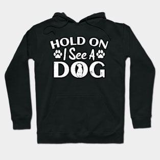 Hold On I See A Dog Hoodie